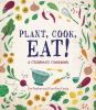 Go to record Plant, cook, eat! : a children's cookbook