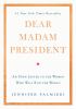 Go to record Dear Madam President : an open letter to the women who wil...