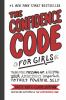 Go to record The confidence code for girls : taking risks, messing up, ...