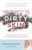 Go to record The beauty of dirty skin : the surprising science of looki...