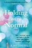 Go to record Holding on to normal : how I survived cancer and made it t...