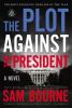Go to record The plot against the president : a novel