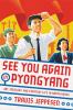 Go to record See you again in Pyongyang : a journey into Kim Jong Un's ...