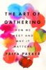 Go to record The art of gathering : how we meet and why it matters
