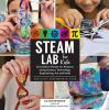 Go to record STEAM lab for kids : 52 creative hands-on projects explori...