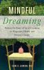 Go to record Mindful dreaming : harness the power of lucid dreaming for...