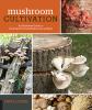 Go to record Mushroom cultivation : an illustrated guide to growing you...