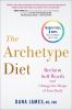 Go to record The Archetype diet : reclaim your self-worth and change th...