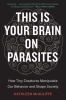 Go to record This is your brain on parasites : how tiny creatures manip...