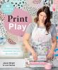 Go to record Print play : screen printing inspiration for your life and...