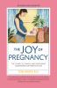 Go to record The joy of pregnancy : the complete, candid, and reassurin...