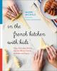 Go to record In the French kitchen with kids : easy, everyday dishes fo...