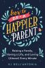 Go to record How to be a happier parent : raising a family, having a li...