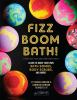 Go to record Fizz boom bath! : learn to make your own bath bombs, body ...
