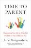 Go to record Time to parent : organizing your life to bring out the bes...