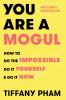 Go to record You are a mogul : how to do the impossible, do it yourself...