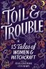 Go to record Toil & trouble : 15 tales of women & witchcraft