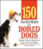 Go to record 150 activities for bored dogs : surefire ways to keep your...