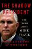 Go to record The shadow president : the truth about Mike Pence