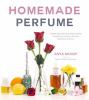 Go to record Homemade perfume : creat exquisite, naturally scented prod...