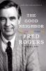Go to record The good neighbor : the life and work of Fred Rogers