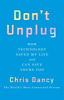 Go to record Don't unplug : embracing technology to improve your life