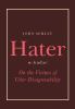 Go to record Hater : on the virtues of utter disagreeability