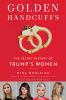 Go to record Golden handcuffs : the secret history of Trump's women