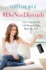 Go to record #DoNotDisturb : how I ghosted my cell phone to take back m...