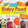 Go to record 101 DIY baby food pouches : incredibly easy recipes for re...