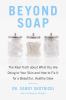 Go to record Beyond soap : the real truth about what you are doing to y...