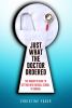 Go to record Just what the doctor ordered : the insider's guide to gett...