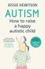 Go to record Autism : how to raise a happy autistic child