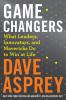 Go to record Game changers : what leaders, innovators, and mavericks do...