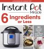 Go to record Instant Pot miracle 6 ingredients or less : 100 no-fuss re...