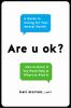 Go to record Are u ok? : a guide to caring for your mental health : how...
