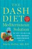 Go to record The DASH diet Mediterranean solution : the best eating pla...