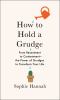 Go to record How to hold a grudge : from resentment to contentment : th...