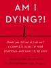 Go to record Am I dying?! : a complete guide to your symptoms -- and wh...