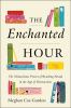 Go to record The enchanted hour : the miraculous power of reading aloud...