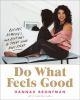 Go to record Do what feels good : recipes, remedies, and routines to tr...