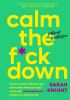 Go to record Calm the f*ck down : how to control what you can and accep...