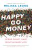 Go to record Happy go money : spend smart, save right & enjoy life