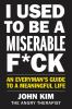 Go to record I used to be a miserable f*ck : an everyman's guide to a m...