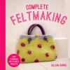Go to record Complete feltmaking : easy techniques and 25 great projects