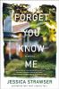 Go to record Forget you know me : a novel