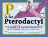Go to record P is for pterodactyl : the worst alphabet book ever