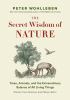 Go to record The secret wisdom of nature : trees, animals, and the extr...