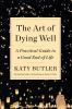 Go to record The art of dying well : a practical guide to a good end of...