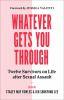 Go to record Whatever gets you through : twelve survivors on life after...